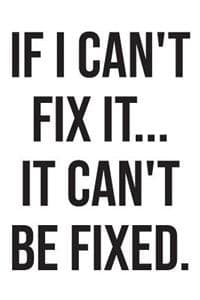 If I Can't Fix It It...