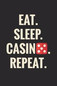 Eat. Sleep. Casino. ...