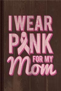I Wear Pink for My M...