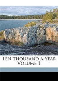 Ten Thousand A-Year ...