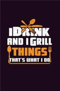 I Drink And I Grill ...