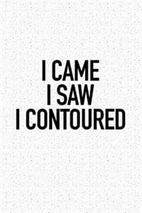 I Came I Saw I Contoured