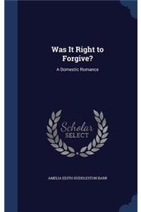 Was It Right to Forgive?