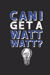 Can I get A Watt Watt?