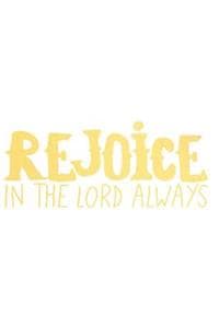 Rejoice in the Lord ...