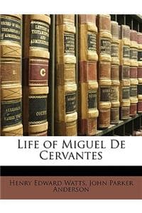 Life of Miguel De Ce...