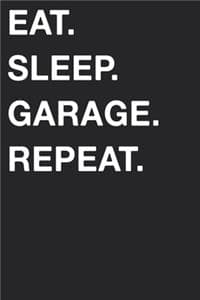 Eat Sleep Garage Repeat