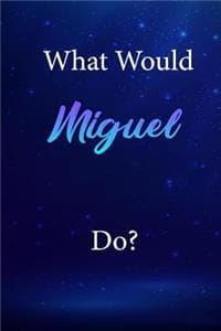What Would Miguel Do?