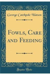 Fowls, Care and Feed...