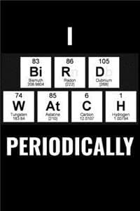 I Bird Watch Periodically