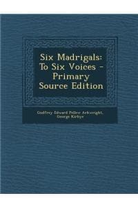 Six Madrigals: To Si...