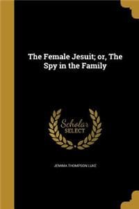 The Female Jesuit; o...