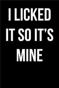 I Licked It So It's Mine