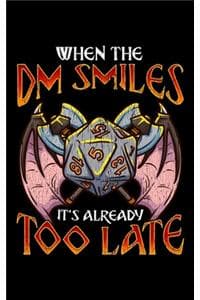 When the DM Smiles I...
