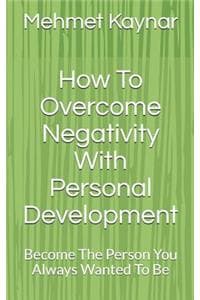 How To Overcome Nega...