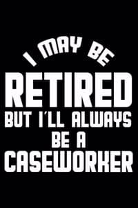 I May Be Retired But...