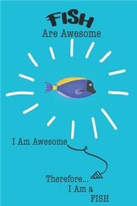 Fish Are Awesome I A...