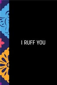 I Ruff You