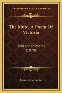 The Mute, A Poem Of ...