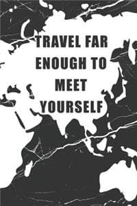 Travel Far Enough To...