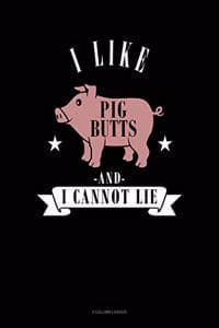 I Like Pig Butts and...