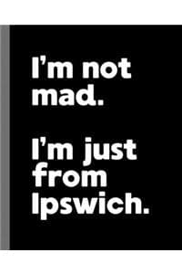 I'm not mad. I'm jus...