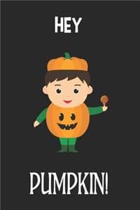 Hey PUMPKIN!