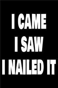 I Came I Saw I Nailed It