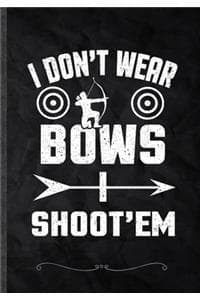 I Don't Wear Bows I ...