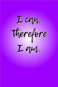 I Can, Therefore I Am.