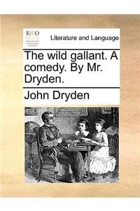 The Wild Gallant. a ...