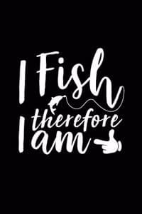 I Fish Therefore I Am