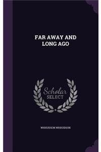 Far Away and Long Ago