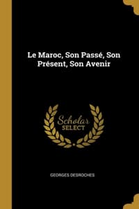 Le Maroc, Son Passé,...