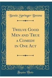 Twelve Good Men and ...