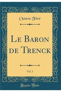 Le Baron de Trenck, ...
