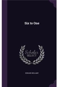Six to One