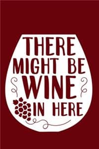 There Might Be Wine ...