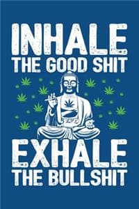 Inhale the Good Shit...