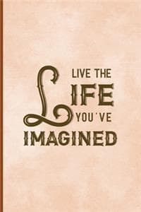 Live The Life You Im...