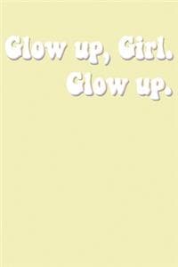 Glow up, Girl. Glow Up.