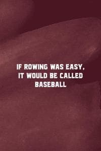 If Rowing Was Easy I...
