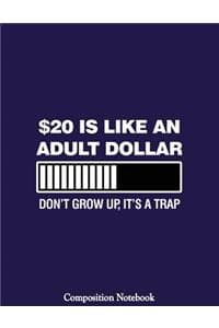 $20 Is Like An Adult...