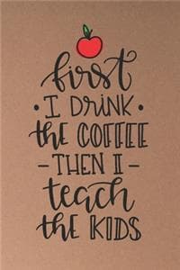 First I Drink The Co...