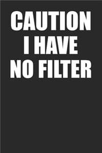 Caution I Have No Filter