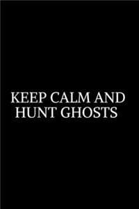 Keep Calm And Hunt Ghost