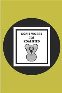 Don't Worry I'm Koalified