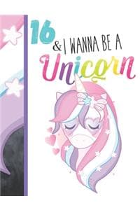 16 & I Wanna Be A Unicorn