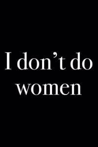 I Don't Do Women
