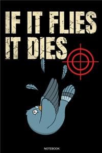 If It Flies It Dies